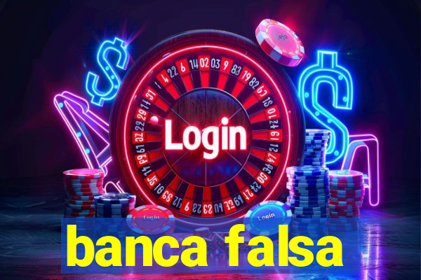 banca falsa